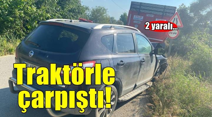 Ödemiş'te traktörle çarpışan otomobildeki 2 kişi yaralandı