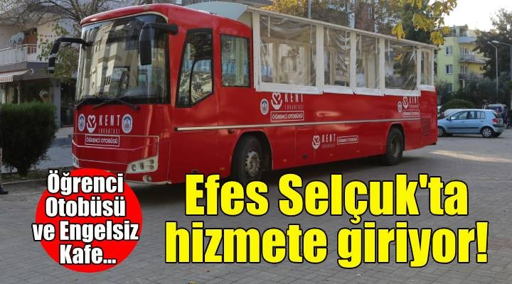 Öğrenci Otobüsü ve Engelsiz Kafe, Efes Selçuk'ta hizmete giriyor!