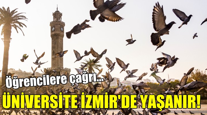 Öğrencilere çağrı... Üniversite İzmir'de yaşanır!
