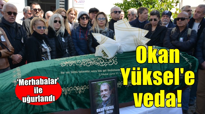 Okan Yüksel son yolculuğuna uğurlandı...