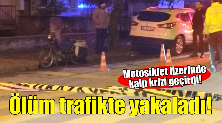 Ölüm trafikte yakaladı... Motosiklet üzerinde kalp krizi geçirdi!