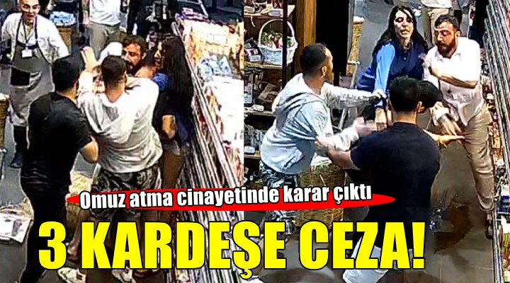 Omuz atma cinayetinde 3 kardeşin cezası belli oldu