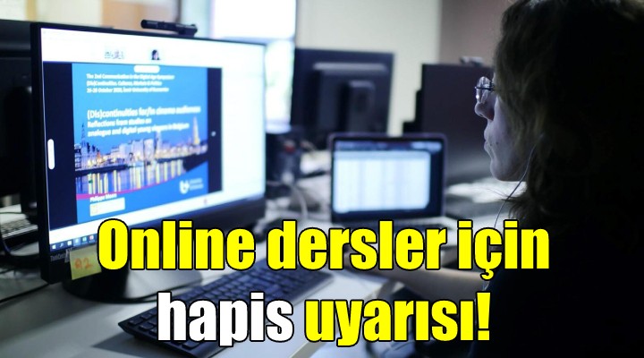 Online dersler için hapis uyarısı!