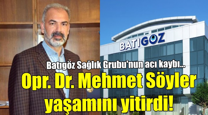 Opr. Dr. Mehmet Söyler yaşamını yitirdi!