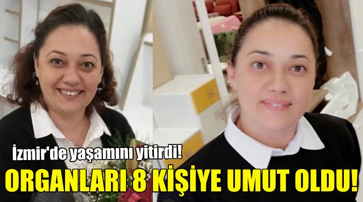 Organları 8 kişiye umut oldu!