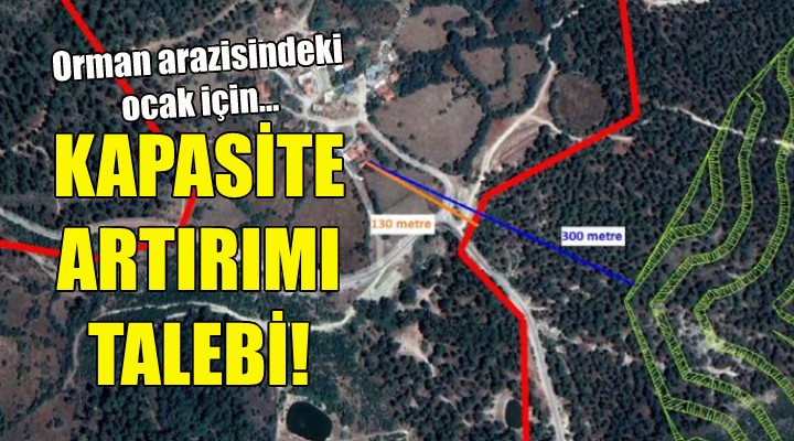 Orman arazisindeki ocak için kapasite artırımı talebi!