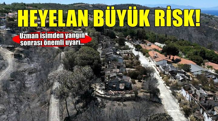 Ormanların yandığı alanlarda heyelan riski
