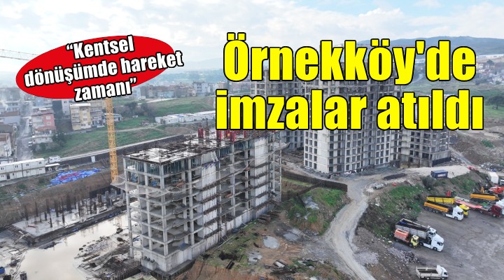 Örnekköy'de kentsel dönüşüm için imzalar atıldı