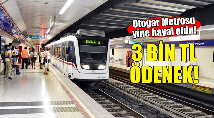 Otogar Metrosu yine hayal oldu... 3 bin TL'lik ödenek!