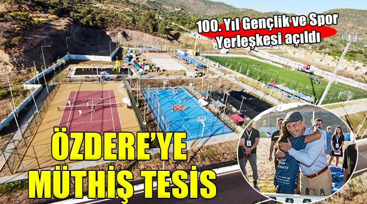 Özdere 100. Yıl Gençlik ve Spor Yerleşkesi açıldı