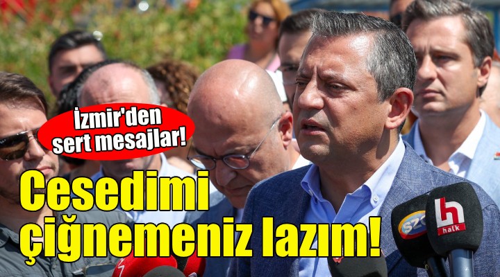 Özel'den İzmir'de sert mesajlar: Cesedimi çiğnemeniz lazım!