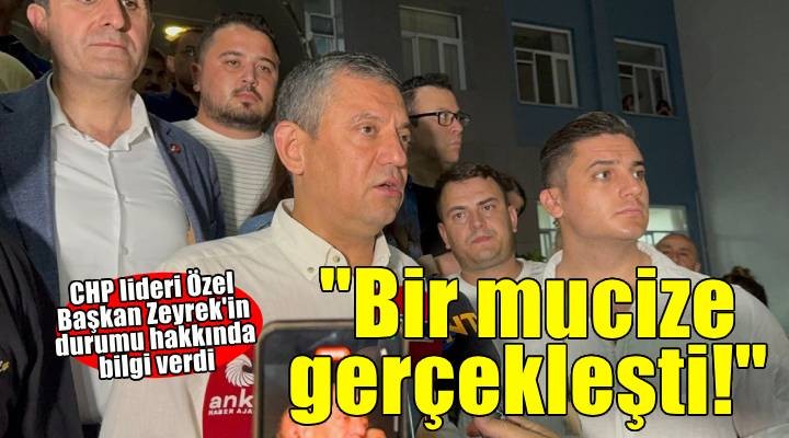Özel'den hastane önünde Ferdi Zeyrek açıklaması: Büyük mucize gerçekleşti!