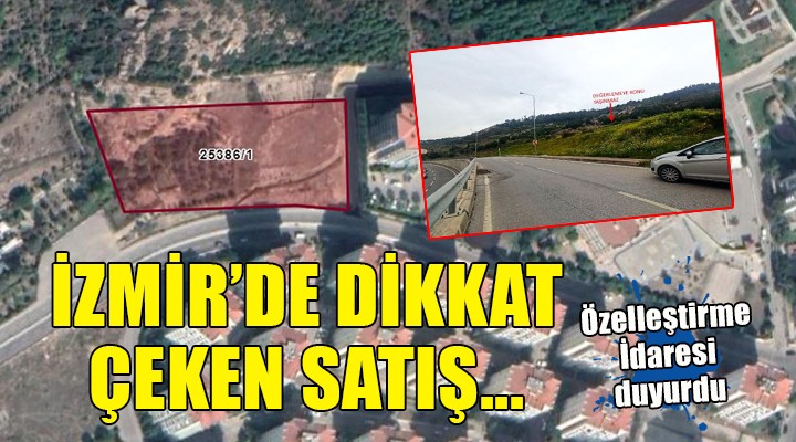 Özelleştirme İdaresi'nden İzmir'de dikkat çeken satış...