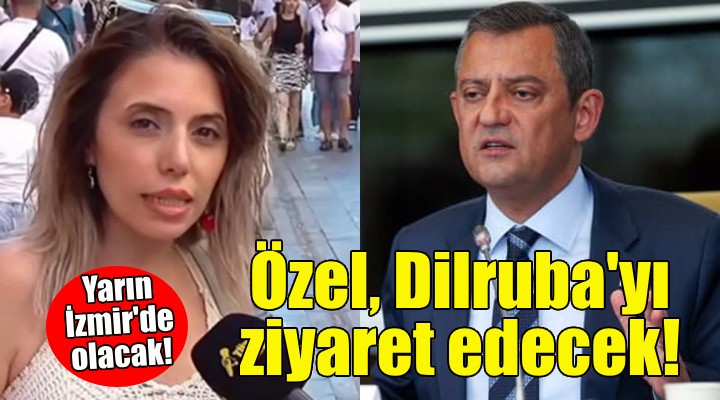 Özgür Özel, Dilruba'yı ziyaret edecek!