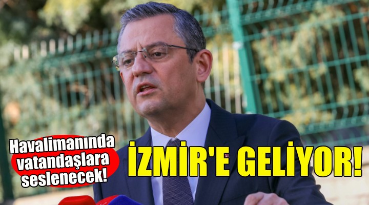 Özgür Özel İzmir'e geliyor!