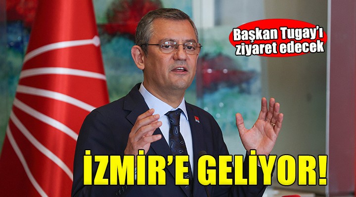 Özgür Özel İzmir'e geliyor