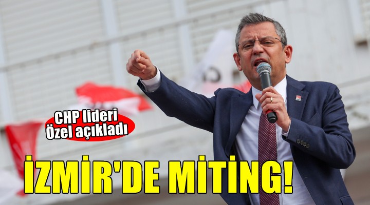 Özgür Özel açıkladı... Bayram sonrası İzmir'de miting!