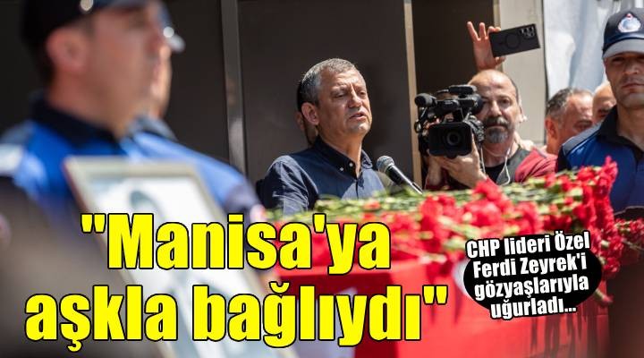 Özgür Özel'den Ferdi Zeyrek'e zor veda: Gözyaşlarına boğuldu