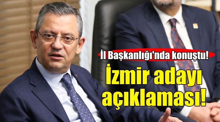 Özgür Özel'den İzmir adayı açıklaması!