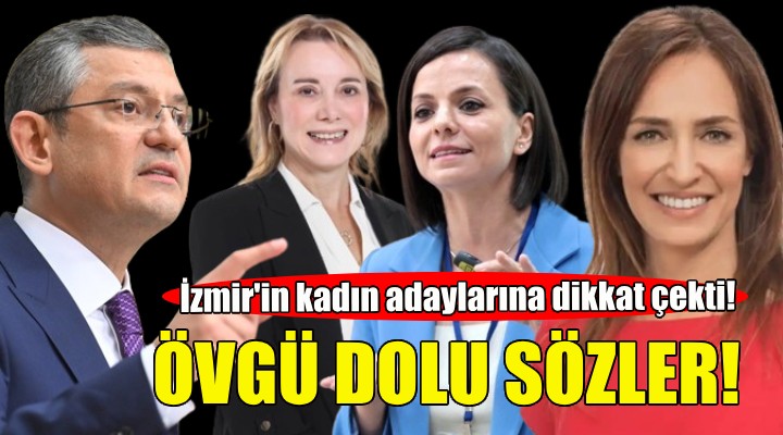 Özgür Özel'den İzmir'in 3 kadın başkan adayına övgü dolu sözler!