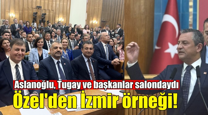 Özgür Özel'den İzmir örneği... Aslanoğlu, Tugay ve başkanlar salondaydı!