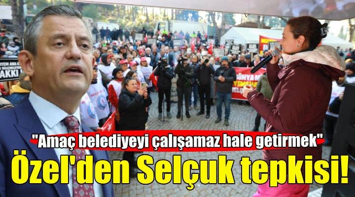 Özgür Özel'den Selçuk tepkisi: Amaç belediyeyi çalışamaz hale getirmek!