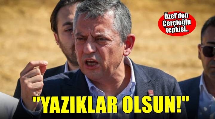 Özgür Özel'den çok sert 'Özlem Çerçioğlu' açıklaması: Yazıklar olsun