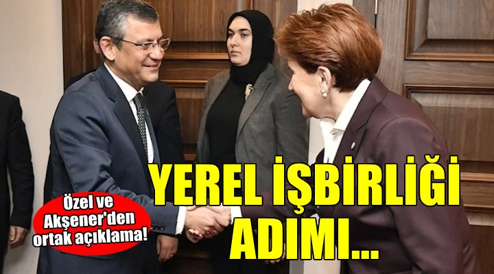 Özgür Özel ve Meral Akşener'den 'Yerel seçim' açıklaması...