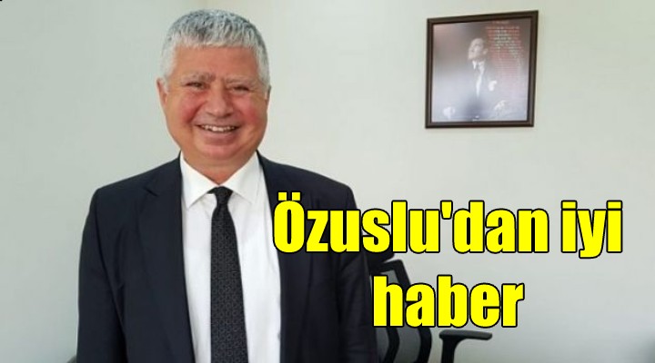 Özuslu'dan iyi haber