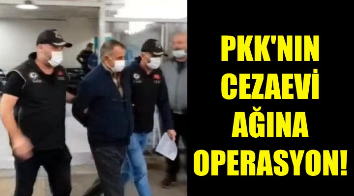 PKK'nın cezaevi ağına operasyon!