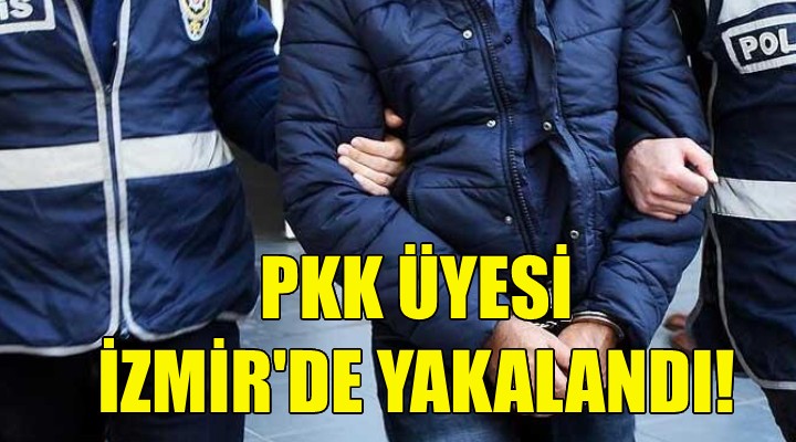 PKK üyesi İzmir'de yakalandı!