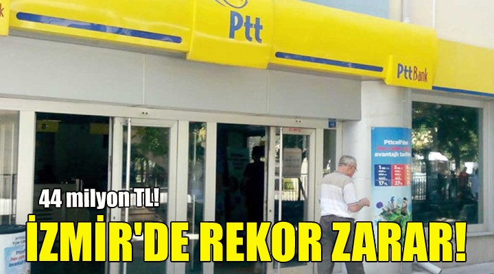 PTT'den İzmir'de rekor zarar!
