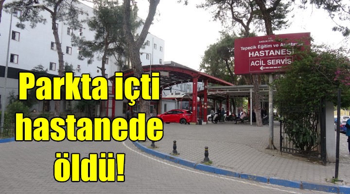 Parkta içti, hastanede öldü