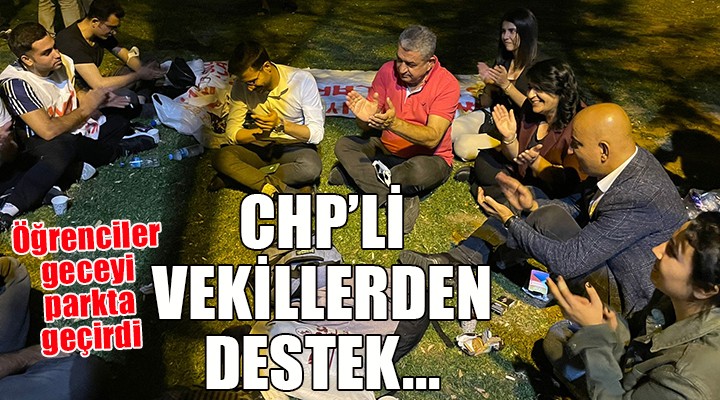 Parkta sabahlayan öğrencilere CHP'li vekillerden destek...