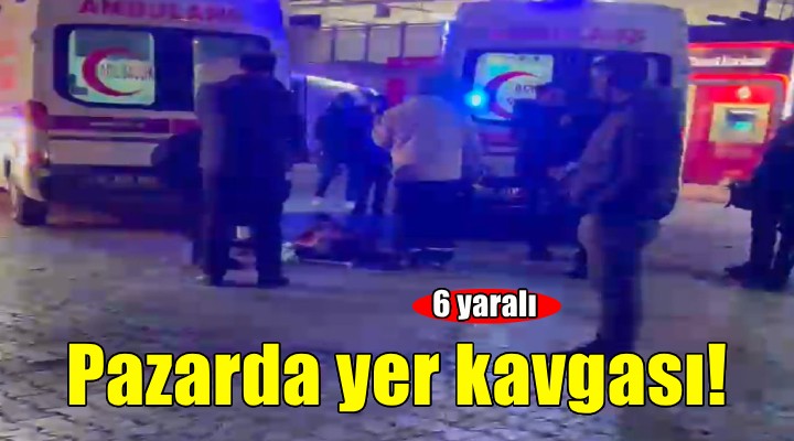 Pazarda yer kavgası: 6 yaralı