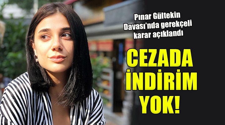 Pınar Gültekin Davası'nda gerekçeli karar açıklandı...
