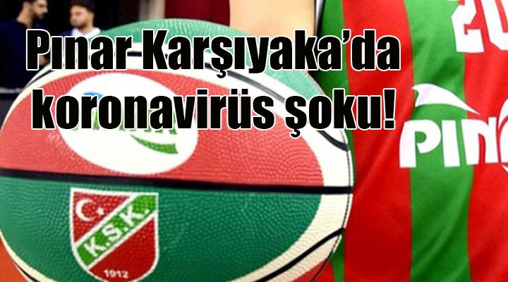 Pınar Karşıyaka'da korona şoku!