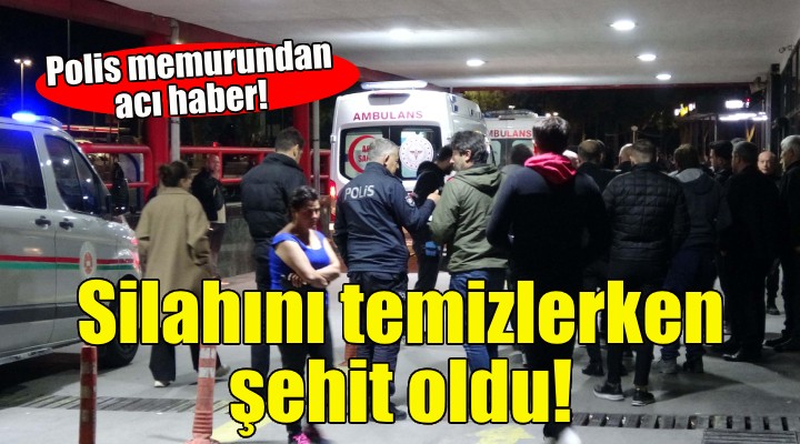 Polis memuru silahını temizlerken şehit oldu!