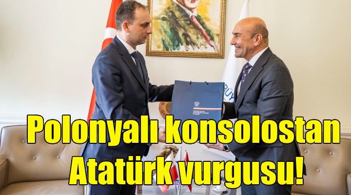 Polonyalı konsolostan Atatürk vurgusu!