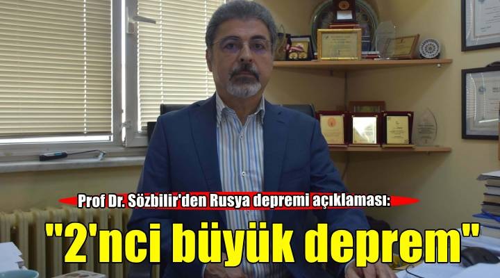 Prof Dr. Sözbilir: Şili depreminden sonraki 2'nci büyük deprem