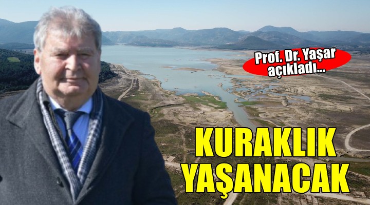 Prof. Dr. Yaşar: Bizi, bu yaz ciddi bir kuraklık bekliyor