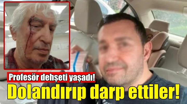 Profesörü dolandırıp darp ettiler!