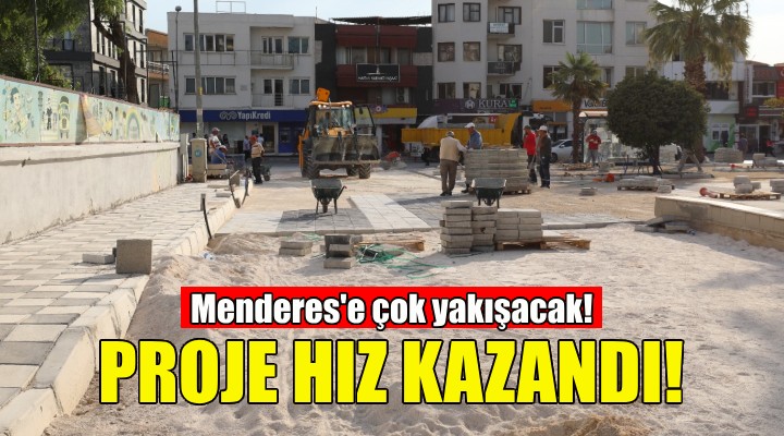 Proje hız kazandı... Menderes'e çok yakışacak!