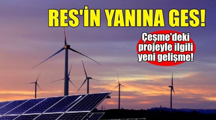 RES'in yanına GES... Çeşme'deki projeyle ilgili yeni gelişme!