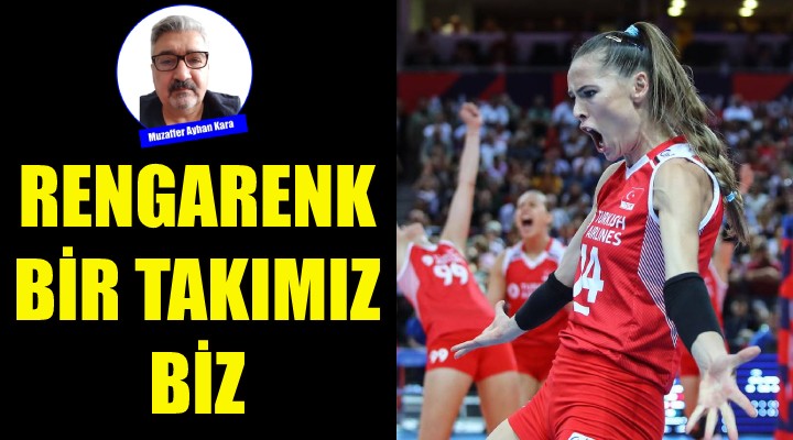 Rengarenk bir takmız biz!