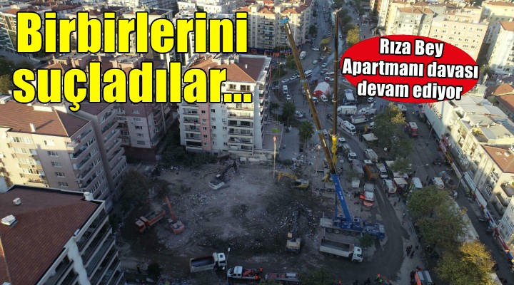 Rıza Bey Apartmanı davasında sanıklar birbirini suçladı