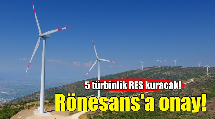 Rönesans'ın İzmir'deki RES'ine onay!