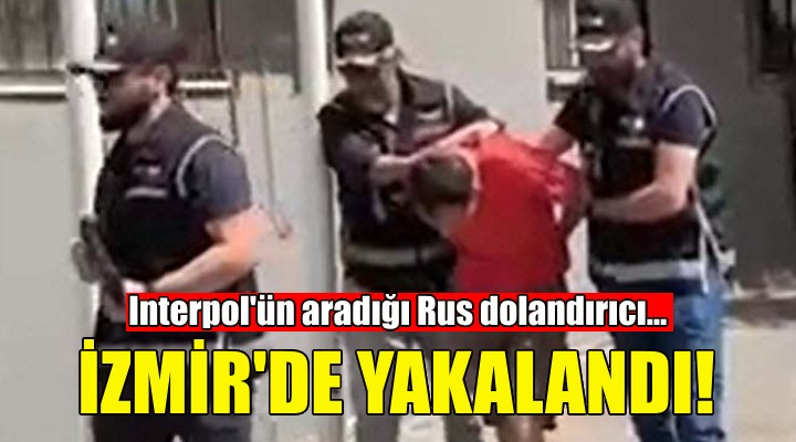 Rus dolandırıcı İzmir'de yakalandı!