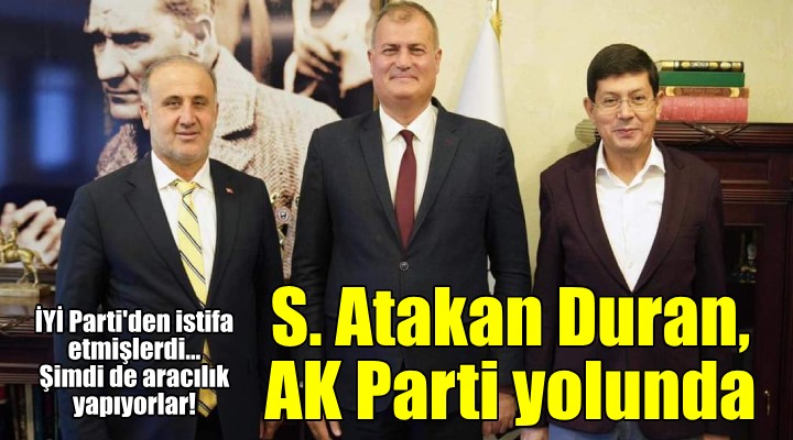 S. Atakan Duran, AK Parti'ye mi koşuyor!