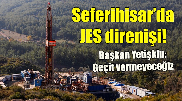 SEFERİHİSAR'DA JES DİRENİŞİ...